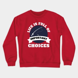 Life Is Full Of Important Choices Crewneck Sweatshirt